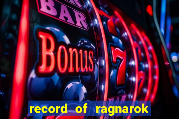 record of ragnarok 3 temporada onde assistir